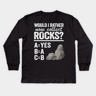 Would I Rather Now Collect Rocks Collector Mineral Geologist Kids Long Sleeve T-Shirt